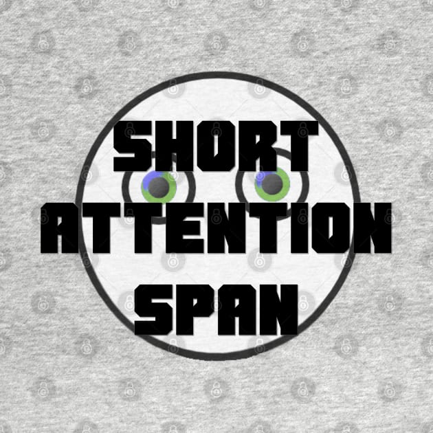 Short Attention Span T-Shirt by D_AUGUST_ART_53